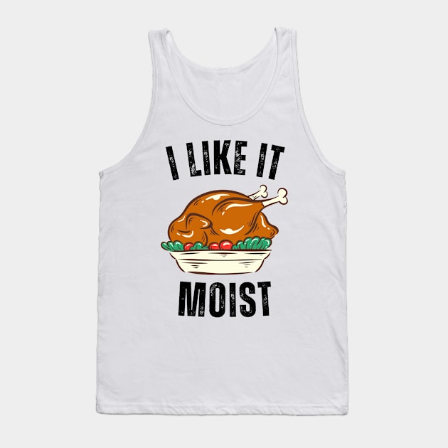 i like it moist day Tank Top by Vortex.Merch